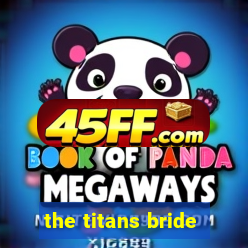 the titans bride